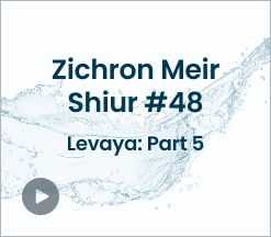 Zichron Meir Shiur #48 Levaya Part 5