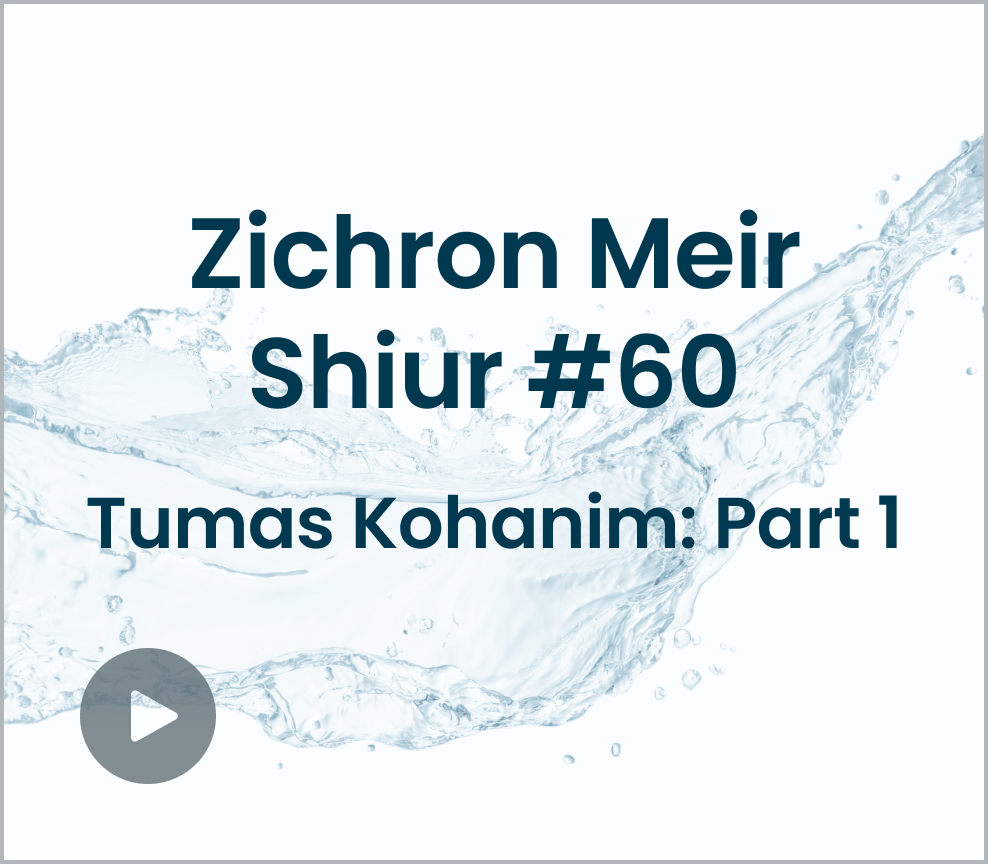 Zichron Meir Shiur #60 Tumas Kohanim Part 1